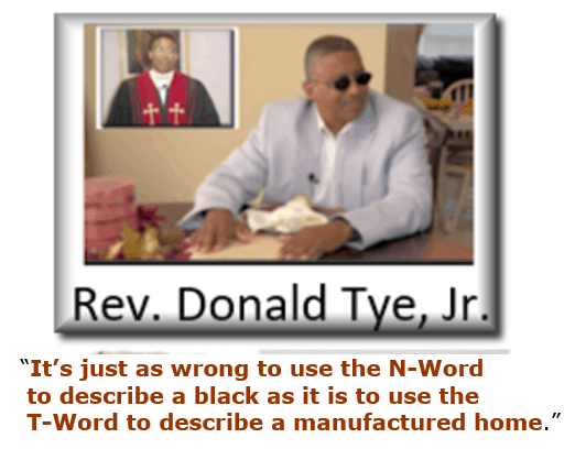 ItsAsWrongtoUseNWordToDescribeBlackAsUseTWordTodescribeManufacturedHomeRevDonaldTyeJr.ManufacturedHousingNotT-railerNotNword