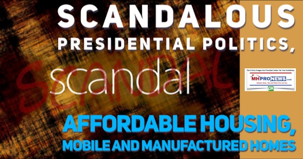 ScandalousPresidentialPoliticsAffordableHousingMobileandManufacturedHomesDailyBusinessNewsMHProNews
