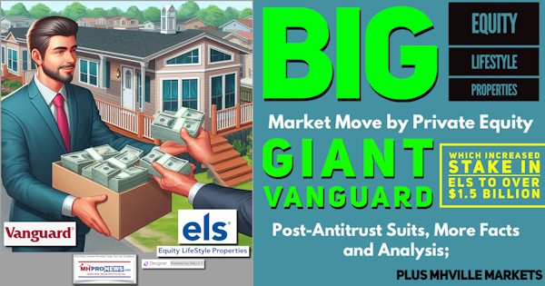 BigEquityLifeStylePropertiesMarketMoveByPrivateEquityGiantVanguardWhichIncreasedStakeInELStoOver$1.5BillionPostAntitrustSuitsMoreFactsAndAnalysisPlusMHVilleMarketsMHProNews