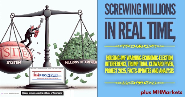 ScrewingMillionsInRealTimeHousingIMFwarningEconomicElectionInterferenceTrumpTrialClowardPivenProject2025FactsUpdatesAnalysisPlusMHMarketsMHProNews