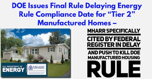 DOE_IssuesFinalRuleDelayingEnergyRuleComplianceDateForTier2ManufacturedHomesMHARRspecificallyCitedByFederalRegisterInDelayAndPushToKill_DOE_ManufacturedHousingRule
