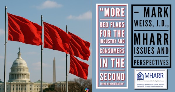 MoreRedFlagsForTheIndustryAndConsumersInTheSecondTrumpAdministrationMarkWeissJ.D.MHARR_IssuesAndPerspectivesManufacturedHousingAssocRegulatoryReform