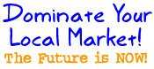 "Dominate Your Local Market"