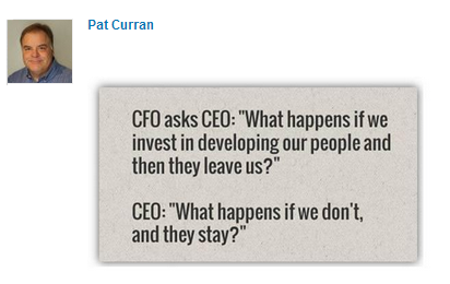 pat-curran-cfo-asks-what-happens-if-we-invest-in-our-people-and-they-leave- ___ linkedin-submitted-by-pat-curran-posted-inspiration-blog-mhpronews