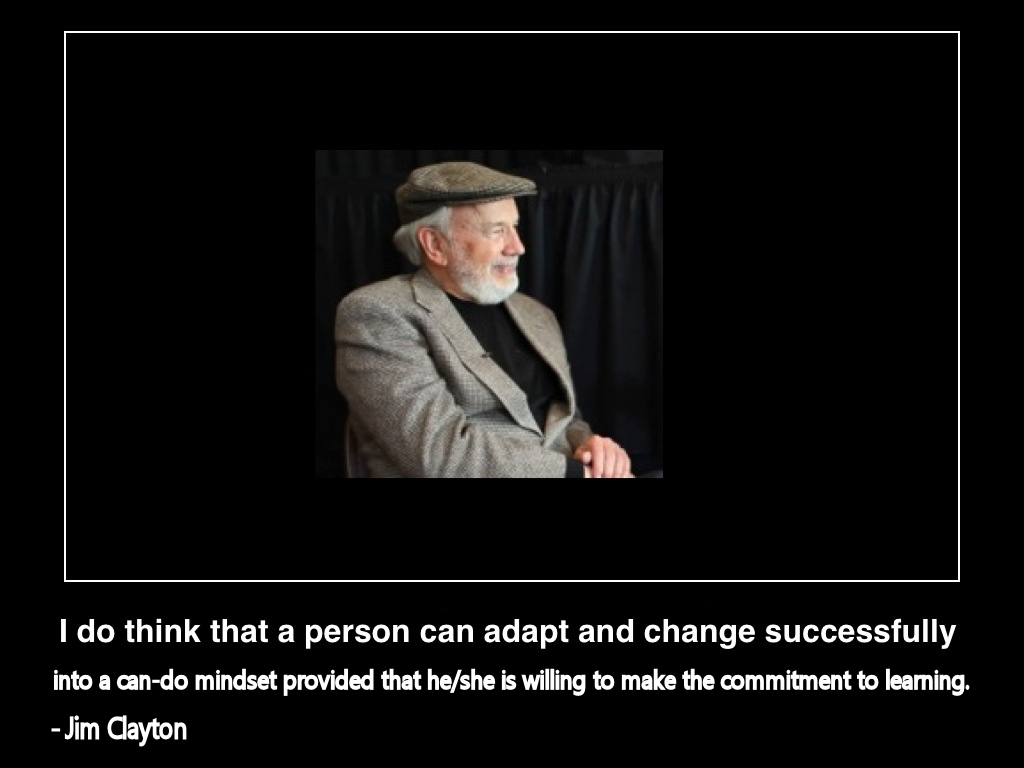 i-do-think-that-a-person-can-adapt-and-change-successfully-into-a-can-do-mindset-provided-he-she-is-willing-to-make-the-commitment-to-learning-jim-clayton(c)2014-life