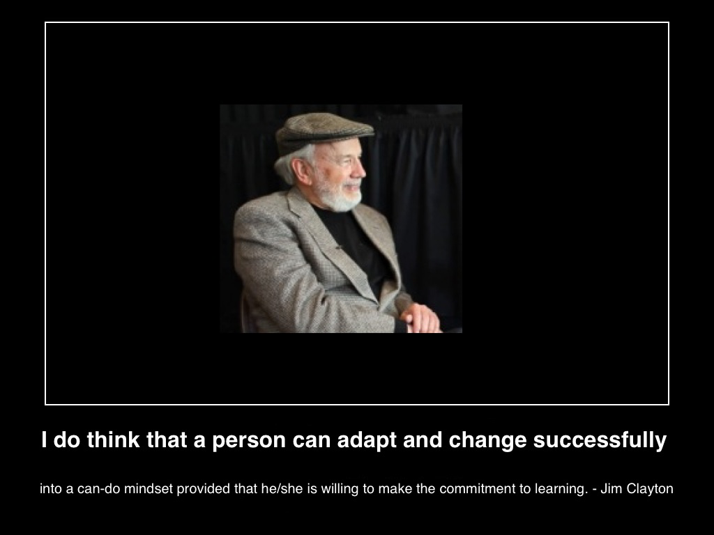 i-do-think-that-a-person-can-adapt-and-change-successfully-into-a-can-do-mindset-provided-he-she-is-willing-to-make-the-commitment-to-learning-jim-clayton(c)2014-lifestylefactoryhomesllc.