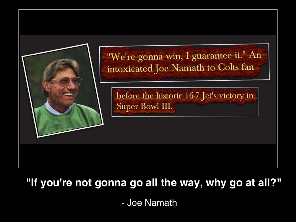 were-gonna-win-i-guarantee-it-if-you-arent-gonna-go-all-the-way-why-go-at-all-joe-namath-mhpronews-poster-(c)2014-