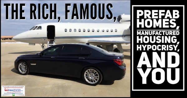 RichFamousPreFabHomesManufacturedHOusingHypocrisyYouPrivateJetLuxuryCarPXDailyBusinessNewsMHProNEws600