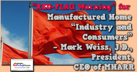 “RED-FLAG Warning” for Manufactured Home “Industry and Consumers” – Mark Weiss, J.D., President, CEO of MHARR