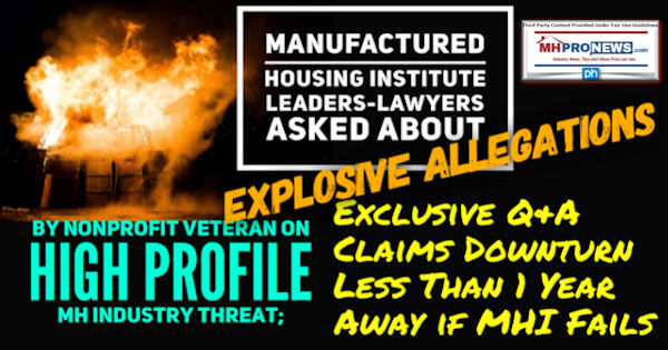 ManufacturedHousingInstituteLeadersLawyersAskedExplosiveAllegationsByNonprofitVeteranOnHighProfileMHIndustryThreatExclusiveQAClaimsDownturnLess1YearAwayIfMHIFailsMHProNews