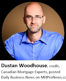 DustanWoodhouseCanadianMortgageExpertsDailyBusinessNewsMHProNews