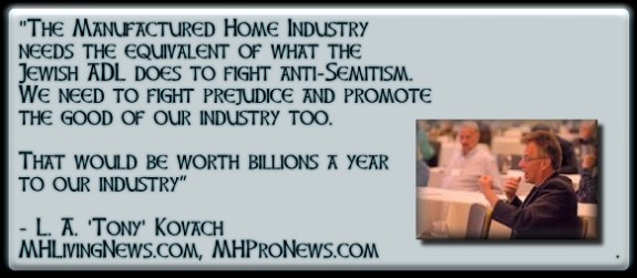 ManufacturedHomeIndustryNeedsADLEquivelantFightPrejudicePromoteGoodWorthBillionstoIndustryLATonyKovachMHLivingNewsMHProNews