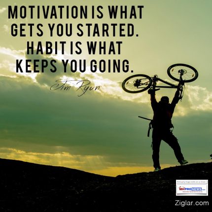 MotivationGetsYouStartedHabitGetsYouThereZigZiglarManufacturedHousingIndustryMHProNews