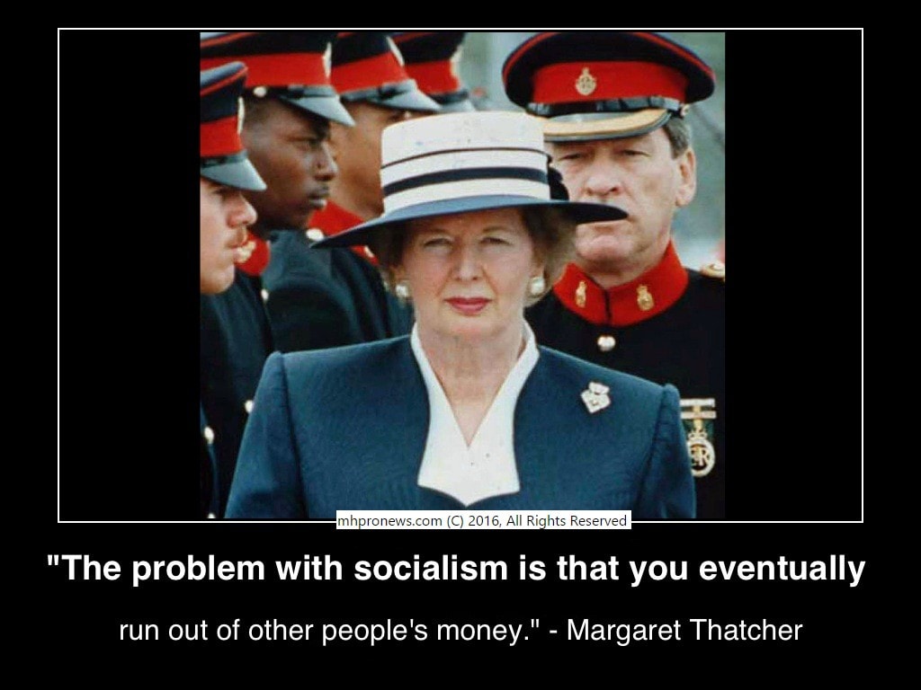 Theproblemwithsocialismisthatyoueventuallyrunoutofotherpeoplesmoney margaretthatcher wikicommons postercmhpronews2016 com 