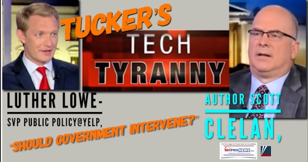 Tucker'sTechTyrannyLutherLoweSVPPublicPolicyYelpAuthorScottClenanShouldGovtInterveneMHProNewsLogos