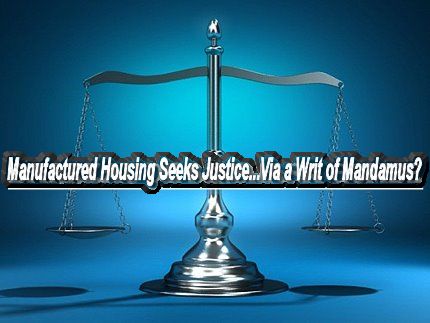 Manufactured housing seeks justice via writ of mandamus manufactured housing pro news industry in focus report