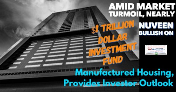 AmidMarketTurmoilNearly1TrillionInvestmentNuveenFundManufacturedHousingProvidesInvestorOutlookMHProNews