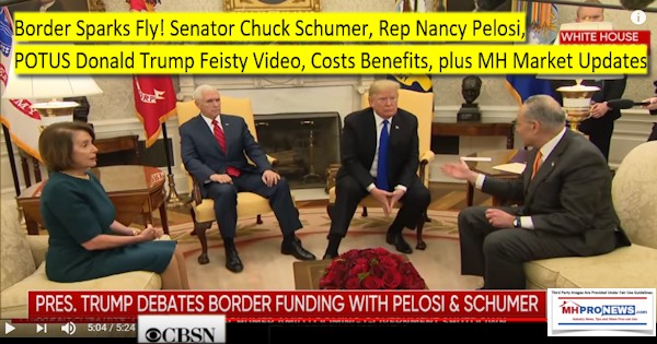 BorderSparksFlySenatorChuckSchumerRepNancyPelosiPOTUSDonadTrumpVideoCostsBenefitsPlusMHMarketUpdates