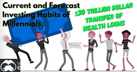 CurrentForecastInvestingHabitsMillennialsPlus30TrillionDollarTransferWealthLoomsManufacturedHousingIndustryDailyBusinessNewsMHProNews