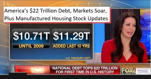 Americas22TrillionDebtMarketsSoarPlusManufacturedHousingStockUPdates