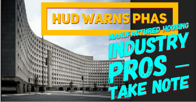 HUDWarnsPHAsPublicHousingAgenciesManufacturedHousingIndustryProsTakeNoteDailyBusinessNewsMHProNews