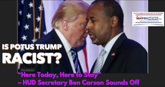 IsPotusTrumpRacistHUDSecretaryBenCarsonManufacturedHousingIndustryDailyBusinessNEwsMHProNEws