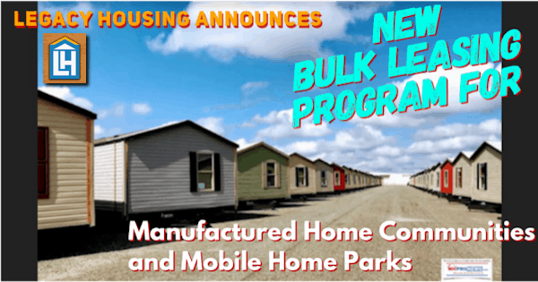 LegacyHousingAnnouncesNewBulkLeasingProgramManufacturedHomeCommuniteisMobileHomeParksDailyBusinessNewsMHProNews600