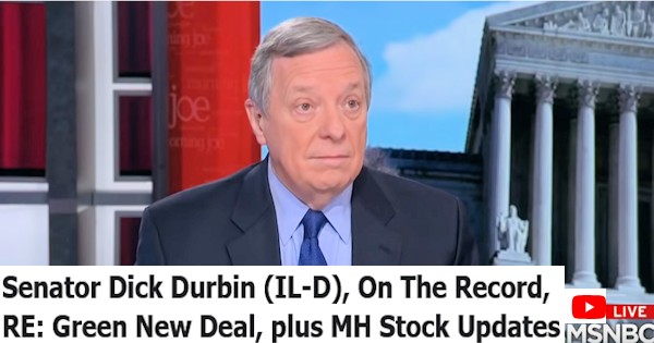 SenatorDickDurbinIL-D-OnTheRecordGreenNewDealPlusMHStockUpdatesDailyBusinessNewsMHPronews