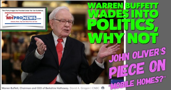 WarrenBuffettWadesIntoPoliticsWhyNotJohnOliversPieceOnMobileHomesDailyBusinessNewsMHProNews