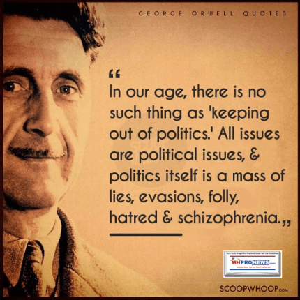 GeorgeOrwellQuotesOurAGeNoSuchThingKeepingOutOfPoliticsAllIssuesPoliticalPOliticsMassLiesEvasionFollyHatredSchizophreniaManufacturedHousingIndustryMHProNews-430x430