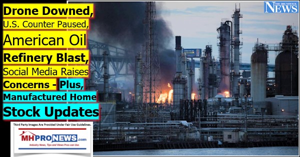 DroneDownedUSCounterPausedAmericanOilRefineryBlastSocialMediaConcernsManufacturedHomeStockUpdates