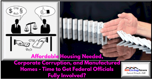 AffordableHousingNeededCorpCorruptionManufacturedHomesTimeGetFederalOfficialsFullyInvolvedMHLivingNews