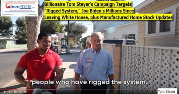 BillionaireTomSteyer'sCampaignTargetsRiggedSystemJoeBidensMIllionsSinceLeavingWhiteHousePlusManufacturedHomeStockUpdates