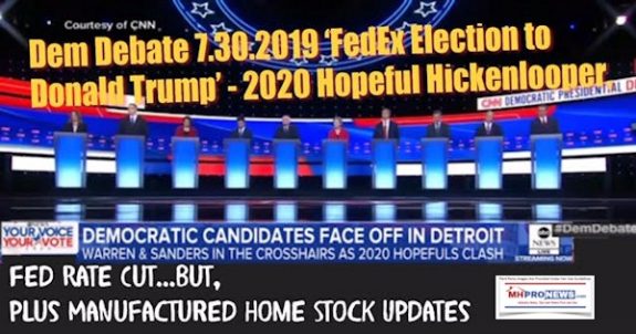 DemDebate7302019FedExElectionDonaldTrump2020HopefulHickenlooperFedRatecutButManufacturedHomeProNews