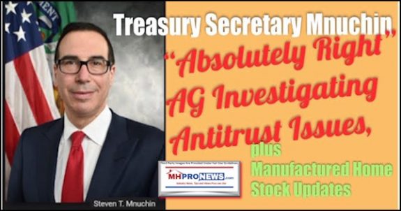 TreasurySecretaryMnuchinAbsolutelyAGInvestigatingAntitrustIssuesPlusManufacturedHomeStockUpdates