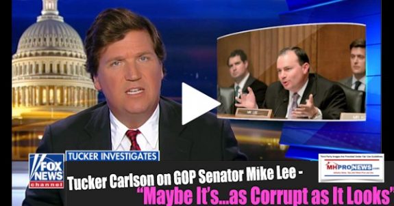 TuckerCarlsonGOPSenatorMikeLeeMaybeAsCorruptAsItLooksManufacturedHomeProNews