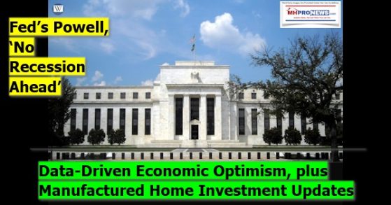 FedsPowellNoRecessionAheadDataDrivenEconomicOptimismManufacturedHomeInvestmentsMHProNews