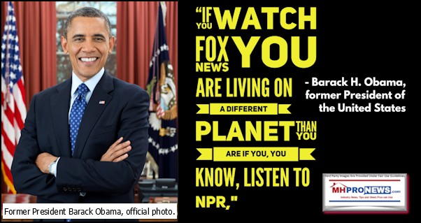 IfYouWatchFoxNewsYouAreLivingOnDifferentPlanetThanIfListenNPRQuoteBarackHObamaManufacturedHomeProNews