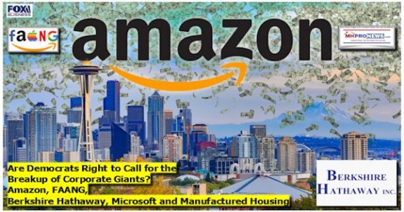 AreDemocratsRightCallBreakupCorporateGiantsAmazonFAANGBerkshireMicrosoftManufacturedHousingMHproNews