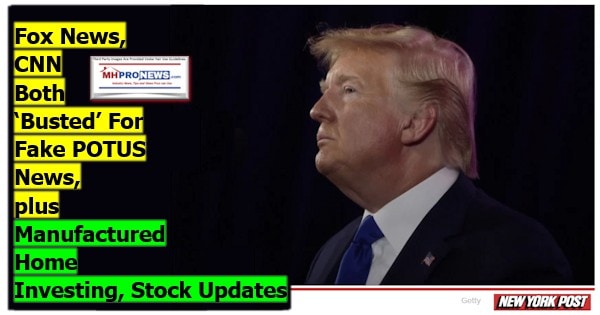 FoxNewsCNNbothBustedforFakePOTUSNewsPlusManufacturedHomeInvestingStockUpdatesMHProNews