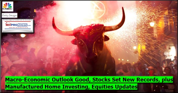 MacroEconomicOutlookGoodStocksSetNewRecordsplusManufacturedHomeInvestingEquitiesUpdatesMHProNews