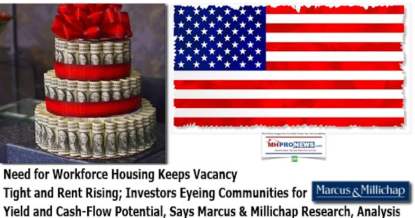 NeedWorkforceHousingKeepsVacanciesTightRentRisingInvestorsEyeingCommunitiesCashFlowMarcusMillichapManufacturedHomeProNews