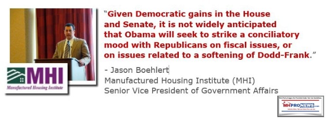 GivenDemocraticGainsHouseSenateNotAnticipatedObamaWillSeekConcilliatoryMoodWithRepublicansIssuesSofteningDodd-FrankJasonBoehlertManufacturedHousingInstituteSVPMHProNews