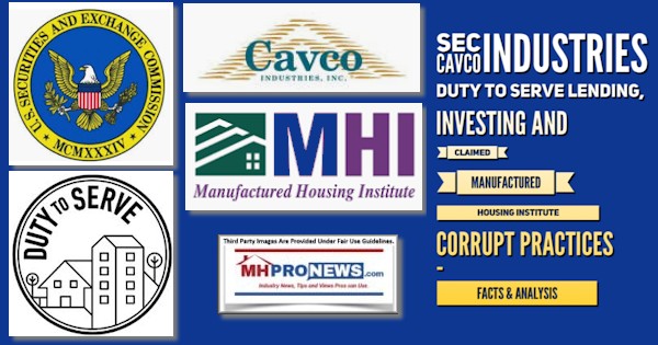 SECCavcoIndustriesSecurities and Exchange Commission (SEC) law and regulations are a specialized arena of legal practice. A simple Google search demonstrates that point. The SEC is tasked with regulating publicly traded companies. It was the SEC that issued a subpoena to former Cavco Industries (CVCO) Chairman and CEO Joe Stegmayer and his firm in 2018. When that was made public by the firm’s announcement just over a year ago, CVCO stock fell sharply. A series of plaintiffs’ shareholders legal inquiries followed. Cvco legal Public statements by Cavco make it clear that they’ve spent millions in insurance and other legal defensive strategies. The firm’s stock, in fits and starts, has slowly climbed back. graphic At the recent Washington, D.C. listening session, Mark Weiss, J.D., President and CEO of the Manufactured Housing Association for Regulatory Reform (MHARR) cited Cavco’s own public statements about Duty to Serve manufactured housing by the FHFA regulated Enterprises of Fannie Mae and Freddie Mac as a reason why the industry is underperforming. MHARR David Dworkin made a statement in his comments letter about DTS and manufactured housing. Given his prior role with Fannie Mae, Dworkin said that Fannie had the resources to do what was necessary to fully implement the 2008 law. That stood in stark contrast to what the Manufactured Housing Institute (MHI) Executive Vice President (EVP) and CEO-elect Lesli Gooch’s comments letter on the same topic stated. https://www.manufacturedhomepronews.com/david-dworkin-national-housing-conference-compared-and-contrasted-with-lesli-gooch-manufactured-housing-institute-on-fannie-mae-freddie-mac-proposed-modifications-to-fhfa-on-duty-to-serve-finance/ It must not be forgotten that Cavco’s ability to grow their market share was accomplished in good measure by the support from Third Avenue Value Fund (TAVX?). They cut all of their stock holding in Cavco not long before the official word of the SEC subpoena was made public. Coincidence? https://www.manufacturedhomepronews.com/new-investigation-insider-trades-hedge-fund-dumps-cavco-industries-cvco/ Besides essentially ignoring the allegations of antitrust and other legal issues involving 21st Mortgage Corporation and Clayton Homes, MHI stands credibly accuses of several problematic practices that arguably harm manufactured housing’s performance in the marketplace. However, they posture for their members the opposite, using photo ops, videos, rewarded surrogates, their own messages and other ‘evidence’ of their self-proclaimed clout. https://www.manufacturedhomepronews.com/saturday-satire-and-executive-summaries-for-manufactured-housing-professionals-investors-advocates-researchers-public-officials-and-investigators/ But a close examination of statements by EVP and CEO-elect Lesli Gooch and others at MHI routinely reveals a pattern of purported paltering. That’s a mix of accurate, misleading and/or false information designed to fool those who may not be paying close attention. https://www.manufacturedhomepronews.com/investor-alert-manufactured-housing-institute-paltering-concerns-fannie-maes-duty-to-serve-plus-manufactured-housing-investing-stocks-updates/ Tim Williams, former chairman of MHI, still a board member, and president and CEO of the Berkshire Hathaway owned 21st Mortgage Corporation has a lengthy history of statements and actions that when added up amount to an arguable effort on their part to divert Duty to Serve away from mainstream manufactured housing. https://www.manufacturedhomepronews.com/newsletter/2019/11/18/mh-finance-war-surprising-tim-williams-21st-statements-realtors-mh-praise-bellwether-fun-insightful-satire-with-mhis-lesli-gooch-tax-tip/ MHI – Nonprofit Carrying Out Who’s Wishes? MHI’s messages and website state that they represent all segments of manufactured and factory built housing. But even a casual attention to what was said by numerous speakers at the 12.2.2019 FHFA listening session revealed numerous voices that would strongly object to that claim. https://www.manufacturedhomepronews.com/i-was-moved-literally-crying-duty-to-serve-manufactured-housing-underserved-markets-dc-meeting-plus-manufactured-home-investing-stock-updates/ Among the problematic practices in Arlington, VA based MHI are purported tacit tolerance of business practices that spark negative media, public officials and other backlash. They also demonstrably fail to push for the full enforcement of those portions good laws that might benefit manufactured housing, a claim when asked to respond to they routinely decline commenting on. DTS - with statements of not only Weiss’ comments or Dworkin’s - but numerous others at the FHFA listening session on December 2, 2019 illustrates the gaping disconnect between MHI’s claims to represent all aspects of manufactured and factory built housing while doing more photo and video opportunities that posture efforts while producing no measurable results. https://www.manufacturedhomepronews.com/study-in-contrasts-lesli-gooch-v-mark-weiss-manufactured-housing-duty-to-serve-presentations-spotlight-lack-of-proper-lending/ Tony State association executives that once used to periodically raise concerns about MHI’s lack of effort have either left the association for their failure to perform, or have effectively been silenced through tactics described in the in the report linked from the text image box below. JD Neal https://www.manufacturedhomepronews.com/pendleton-harper-bowersox-manufactured-housing-associations-carrots-sticks-report-plus-sunday-weekly-industry-headlines-review-11-24-to-12-1-2019/ Tim Williams’ own stated logic stands starkly unfulfilled, as does the advice of the late Howard Walker, J.D., then with Equity LifeStyle Properties. Tim Howard It should be noted that some of the very people who now seek to divert attention away from our reports previously praised them. Tim Howard Apparently, once we uncovered - through insider tips, documents and other evidence – the realities vs. the posturing, MHProNews and our sister site became persona non grata? Clayton The de facto beneficiary of the status quo on DTS and a lack of reforms at FHA, is 21st Mortgage Corporation and Vanderbilt Mortgage and Finance (VMF) both sister companies wholly owned by the Berkshire Hathaway conglomerate, which also owns Clayton Homes. The FHA’s top man is Brian Montgomery, who is backed by MHI for a Trump Administration nomination to be HUD’s next Deputy Secretary of Housing and Urban Development. Wiki have told MHProNews that since Montgomery return to HUD, Trump Administration agenda reforms at HUD have slowed dramatically. Is it a coincidence that MHI claims a cozy relationship with Montgomery and reforms are slowing? Carol Fox Lavin Sources in and out of HUD have told MHProNews that while Secretary Carson may or may not be informed about the nuances of the Manufactured Housing Improvement Act of 2000, specifically the enhanced preemption issue, by contrast Montgomery knows the law well. If so, that logically means that Montgomery is part of the internal roadblocks at HUD that keep the law from being properly enforced. The importance of the law is not disputed by MHI or MHARR, both of whom agree on paper that the law needs to be fully enforced. However, MHI – which clearly has greater access and is focused on post-production, not just production related issues as MHARR is, seems to be making more of a show of supporting enhanced preemption than actually pushing for it effectively. Who benefits from that behavior? Who is harmed? The beneficiaries short term would be larger producers and consolidators. Smaller companies have a demonstrably more difficult time fighting regulatory hurdles, and NAM and others have documented. NAM Long As to who is harmed, the answers are millions. Those who are among the 111 million in many ways ‘trapped’ in rental housing who could afford to own would be among them. But so too are those who already own manufactured homes, who due to a lack of enforcement of useful portions of laws like DTS and enhanced preemption find themselves with fewer placement, lending or other options. There is a case to be made for a serious need for several federal and/or state and other legal investigations by public officials into Clayton, 21st, VMF, Cavco, MHI and possibly Skyline Champion (SKY) among other MHI members for potentially illegal practices. Bob MHARR and some resident leaders are pushing for public hearings need to be held to apprise the public of problematic practices tied to these organizations. MHARR Warren Buffett and Charlie Munger should arguably be among those asked to testify under oath, as should Kevin Clayton, Tim Williams, Nathan Smith, Richard ‘Dick’ Jennison, Jason Boehlert, Lesli Gooch, Mark Bowersox, Brian Montgomery, Pam Danner, Teresa Payne, Tom Heinemann and Rick Robinson, among others. Among those others should be William ‘Bill’ Matchneer, and certain officials from MHARR - who are uniquely positioned to shed light on various circumstances and insights into industry practices as it pertains to enhanced preemption, DTS, the 10/10 rule at FHA, and more. There are clearly good reasons why lawmakers, media, and federal officials from a variety of agencies are investigating Berkshire brands and others with clear ties to MHI. https://www.manufacturedhomelivingnews.com/five-point-plan-for-affordable-housing-and-manufactured-home-living-recovery/ Tens of millions of real people are plainly being harmed by the status quo. Who says? Among others, that is a basic premise of the White House Council on Eliminating Regulatory Barriers to Affordable Housing chaired by HUD Secretary Carson. When they say that regulatory barriers - including zoning and rent control - are root issues, then the various forms of market manipulation fostered by the Omaha-Knoxville-Arlington axis and their ‘big boy’ allies must be scrutinized to discern their role in these issues. With affordable housing being a key issue, and with the lack of proper implementation of good existing laws being a contributing factor to the status quo, this is an issue fraught with risks for many in and beyond Washington, D.C. Takeaways? Given decades of useful third-party research that routinely praised manufactured homes, it is difficult to imagine how manufactured housing can be performing so poorly, absent incompetence or some scheme designed to consolidate the industry during an affordable housing crisis. The people at MHI are routinely well educated. That mitigates against an argument for incompetence. https://www.manufacturedhomepronews.com/affordable-manufactured-housings-puzzling-contemporary-condition-revealed-by-quotable-quotes-from-residents-professionals-expert-researchers-advocates-public-officials-graphics-and-repo/ As those researchers noted in the report linked above, herein and others below the byline have detailed, manufactured homes is a much-needed product that performs in a uniquely beneficial fashion for those seeking affordable housing. Secretary Carson has argued as much on several occasions. Carson That said, Dr. Carson’s role at the agency he leads has the authority to have HUD’s general counsel intervene in cases of problematic zoning and placement issues and/or to ask the Department of Justice to take on such cases. https://www.manufacturedhomepronews.com/bombshells-former-hud-manufactured-housing-program-administrator-bill-matchneer-cavcos-manuel-santana-statements/ There is much known, as the linked report and this outline makes plain. But there are also details that can only be discovered and unpacked by those who have subpoena powers. The SEC, HUD, FTC, DOJ along with other possible federal and state agencies need to investigate. Investors where already harmed once at Cavco, are other such harms looming? The logical answer is yes, so long as the status quo continues. Media like this platform reports and to some degree can advocate. But it is public officials who are tasked with the job of making sure laws are enforced. DutyToServeLendingInvestingClaimedManufacturedHousingInstituteCorruptPracticesFactsAnalysisMHProNews