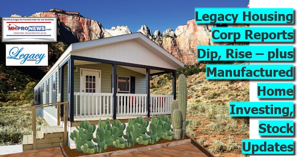 LegacyHousingCorpReportsDipRisePlusManufacturedHomeInvestingStockUpdatesMHProNews