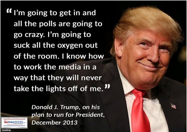 DonaldJTrumpQuote2013I'mGoingToGetInSuckAllOxygenOutofRoomWorkNewsMediaCantTakeSpotlightOffMeManufacturedHomeProNews