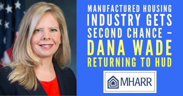 ManufacturedHousingIndustryGetsSecondChance–DanaWadeReturningToHUD_ManufacturedHousingAssocRegulatoryReformMHARRlogo