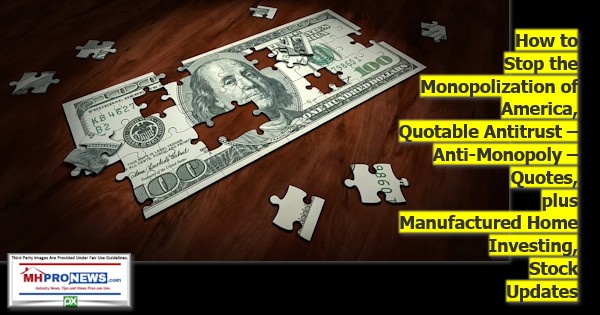 HowToStopMonopolizationAmericaQuotableAntitrust–Anti-Monopoly–QuotesPlusManufacturedHomeInvestingStockUpdatesMHProNews