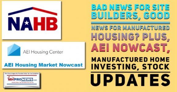 NAHBlogoAEIHousingCenterLogoBadNewsSiteBuildersGoodNewsManufacturedHousingPlusAEINowcastManufacturedHomeInvestingStockUpdatesMHProNews