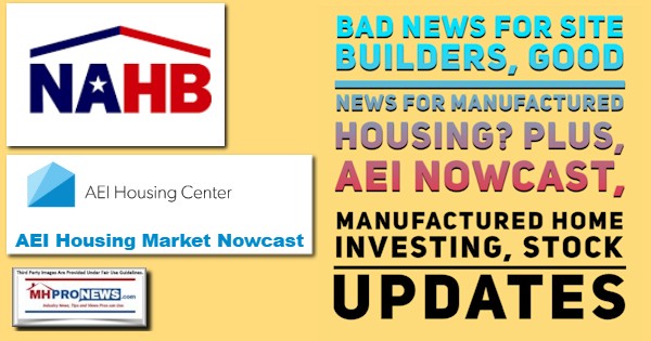 NAHBlogoAEIHousingCenterLogoBadNewsSiteBuildersGoodNewsManufacturedHousingPlusAEINowcastManufacturedHomeInvestingStockUpdatesMHProNews